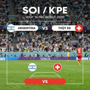 Argentina vs Thụy Sĩ: Soi kèo chiến thuật vòng 16 đội World Cup 2026